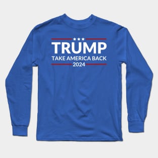 Trump 2024 Take America Back USA United States Long Sleeve T-Shirt
